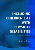 Including Children 3-11 With Physical Disabilities: Practical Guidance for Mainstream Schools
