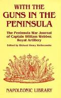 With the Guns in the Peninsula: The Peninsular War Journal of 2nd Captain William Webber, Royal Artillery