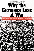 Why The Germans Lose At War The Myth O