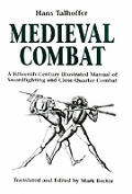 Medieval Combat A Fifteenth Century Illustrated Manual of Swordfighting & Close Quarter Combat