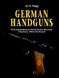 German Handguns The Complete Book of the Pistols & Revolvers of Germany 1869 to the Present