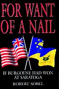 For Want of a Nail If Burgoyne Had Won at Saratoga