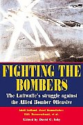 Fighting the Bombers The Luftwaffes Struggle Against the Allied Bomber Offensive