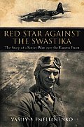 Red Star Against the Swastika The Story of a Soviet Pilot Over the Eastern Front