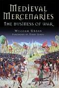 Medieval Mercenaries The Business of War