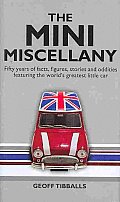 Mini Miscellany Fifty Years of Facts Figures Stories & Oddities Featuring the Worlds Greatest Little Car