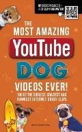 The Most Amazing Youtube Dog Videos Ever!: 120 of the Coolest, Craziest and Funniest Internet Doggy Clips