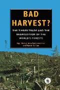 Bad Harvest: The Timber Trade and the Degradation of Global Forests