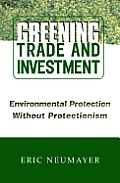 Greening Trade & Investment Environmental Protection Without Protectionism