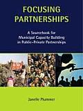 Focusing Partnerships: A Sourcebook for Municipal Capacity Building in Public-Private Partnerships