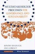 Multi-stakeholder Processes for Governance and Sustainability: Beyond Deadlock and Conflict