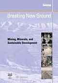 Breaking New Ground: Mining, Minerals and Sustainable Development