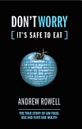 Don't Worry, It's Safe to Eat: The True Story of GM Food, BSE, and Foot and Mouth