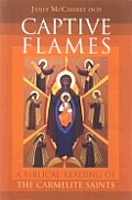 Captive Flames A Biblical Reading of The Carmelite Saints