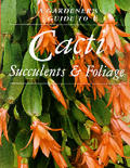 Gardeners Guide To Cacti Succulents & Foliage