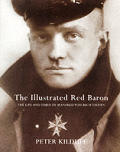 Illustrated Red Baron The Life & Times of Manfred von Richthofen