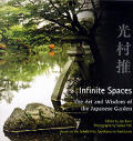 Infinite Spaces the Art & Wisdom of the Japanese Garden