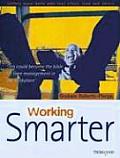 Working Smarter: Getting More Done with Less Effort, Time and Stress