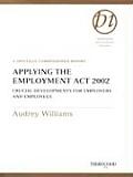 Applying the Employment Act 2002: Crucial Developments for Employers and Employees: A Specially Commissioned Report