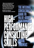 High-Performance Consulting Skills: The Internal Consultant's Guide to Value-Added Performance
