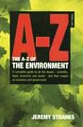 The A-Z of the Environment: A Complete Guide to All the Issues--Scientific, Legal, Economic and Social--And Their Impact on Business and Governmen
