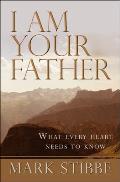 I Am Your Father: What Every Heart Needs to Know