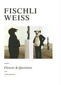 Fischli Weiss Flowers & Questions A Retrospective
