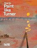 How to Paint Like Turner