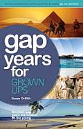 Gap Years for Grown Ups The Most Comprehensive Pratical Guide from the Leading Gap Year Specialist