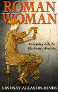 Roman Woman Everyday Life In Hadrians Britain