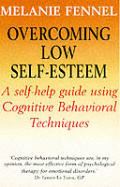 Overcoming Low Self Esteem A Self Help Guide Using Cognitive Behavioral Techniques
