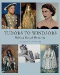Tudors to Windsors British Royal Portraits