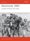 Khartoum 1885 General Gordons Last Stand