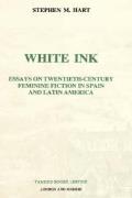 White Ink: Essays on Twentieth-Century Feminine Fiction in Spain and Latin America