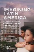 Imagining Latin America: Magical Realism, Cosmopolitanism and the ?Viva! Film Festival