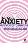 No More Anxiety: Be Your Own Anxiety Coach