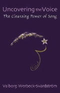 Uncovering the Voice The Cleansing Power of Song
