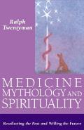 Medicine, Mythology, and Spirituality: Recollecting the Past and Willing the Future
