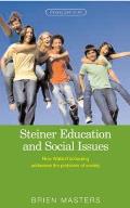 Steiner Education and Social Issues: How Waldorf Schooling Addresses the Problems of Society