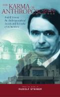 Karma of Anthroposophy Rudolf Steiner the Anthroposophical Society & the Tasks of Its Members