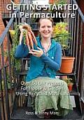 Getting Started in Permaculture Over 50 DIY Projects for House & Garden Using Recycled Materials