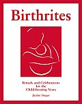 Birthrites Rituals & Celebrations for the Child bearing Years