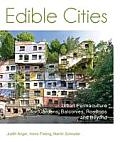 Edible Cities: Urban Permaculture for Gardens, Balconies, Rooftops, and Beyond