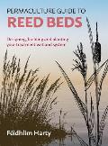 Permaculture Guide to Reed Beds Designing Building & Planting Your Treatment Wetland System