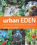 Urban Eden Grow Delicious Fruit Vegetables & Herbs in a Really Small Space