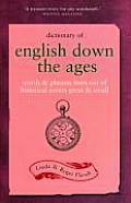 Dictionary of English Down the Ages Words & Phrases Born Out of Historical Events Great & Small