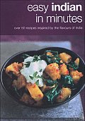 Easy Indian in Minutes Over 50 Recipes Inspired by the Flavours of India