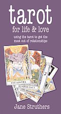 Tarot for Life & Love Using the Tarot to Get the Most Out of Relationships