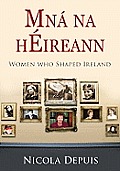 Mna Na Heireann Women Who Shaped Ireland