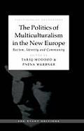 The Politics of Multiculturalism in the New Europe: Racism, Identity and Community